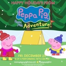 PEPPA PIG'S ADVENTURE Comes To Thousand Oaks For The Holiday