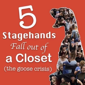 5 STAGEHANDS FALL OUT OF A CLOSET (THE GOOSE CRISIS) Joins Philadelphia Fringe…