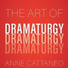 Anne Cattaneo Releases 'The Art Of Dramaturgy'