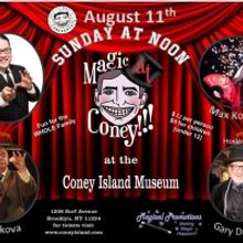 MAGIC AT CONEY!!! Announces Performers For The Sunday Matinee - August 11