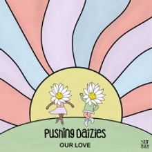 Pushing Daizies Releases Feel-Good House Single 'Our Love'