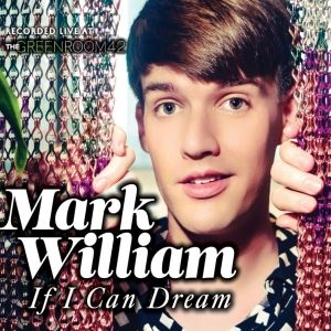 Listen: MARK WILLIAM: IF I CAN DREAM Album Out Now