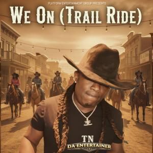 TN da Entertainer Releases 'We On (Trail Ride)' Single
