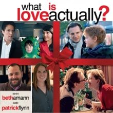 WHAT IS LOVE ACTUALLY? Podcast Available Today