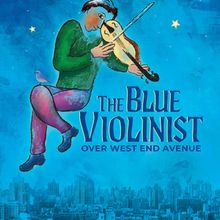THE BLUE VIOLINIST OVER WEST END AVENUE to Open at Theatre Row