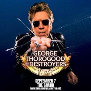 GEORGE THOROGOOD AND THE DESTROYERS: THE BADDEST SHOW ON EARTH to Play Copeland Hall