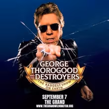 GEORGE THOROGOOD AND THE DESTROYERS: THE BADDEST SHOW ON EARTH to Play Copeland Hall