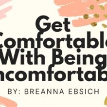 Student Blog: Get Comfortable With Being Uncomfortable