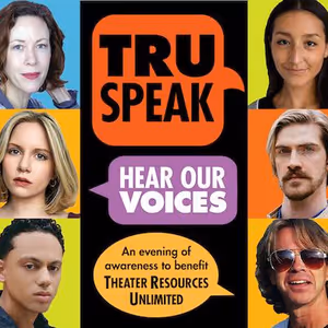 Theater Resources Unlimited to Present TRUSPEAK… Hear Our Voices! 2025