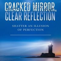 New Book CRACKED MIRROR, CLEAR REFLECTION Inspires Dreams Despite Imperfection