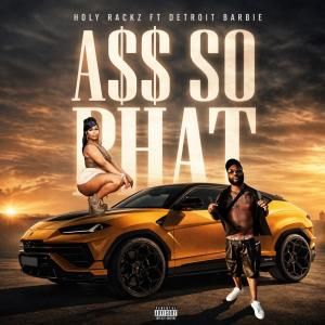 Holy Rackz Releases New Single A$$ SO PHAT With Detroit Barbie