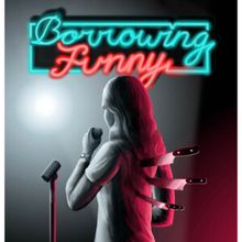 Review: BORROWING FUNNY at Wounded Cobra Theatre At The Clocktower Cabaret