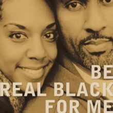Actors Theatre of Louisville Presents BE REAL BLACK FOR ME