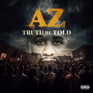 AZ Releases New Album 'Truth Be Told' Featuring Appearances Fat Joe & Pharoahe Monch