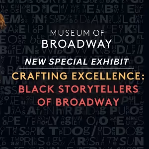 The Museum of Broadway to Present Exhibit Showcasing Black Storytellers of Broadway