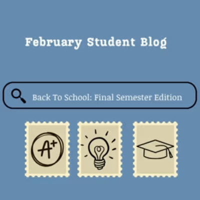 Student Blog: Back To School - Final Semester Edition