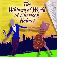 THE WHIMSICAL WORLD OF SHERLOCK HOLMES to Premiere Off-Broadway