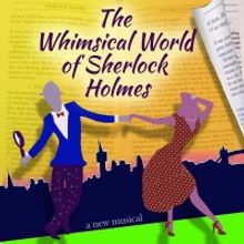 THE WHIMSICAL WORLD OF SHERLOCK HOLMES to Premiere Off-Broadway