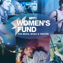Application Period Now Open for 5th Round of NYC Women's Fund for Media, Music and Th