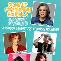 Rosie O'Donnell to Host FRIENDLY HOUSE LA Comedy Benefit Featuring Kathy Griffin &…