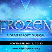 Indy Drag Theatre to Present FROZEN: A DRAG PARODY MUSICAL In November