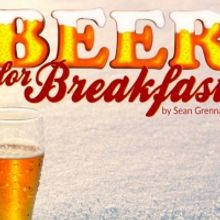 BEER FOR BREAKFAST at Runway Theatre