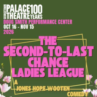 THE SECOND-TO-LAST CHANGE LADIES LEAGUE Will Open at Georgetown Palace Theatre