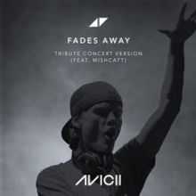 Avicii's 'Fades Away' Special Concert Version Featuring Mishcatt is Available Now