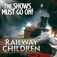 The Shows Must Go On Will Present THE RAILWAY CHILDREN