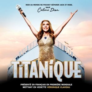 TITANIQUE French-Language World Premiere is Coming to Montreal And Quebec City