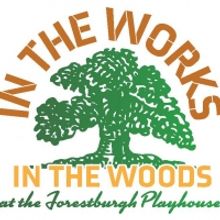 Forestburgh Playhouse Announces IN THE WORKS~IN THE WOODS Arts Festival