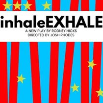 Interview: Rodney Hicks on INHALEEXHALE, Plus Discomfort and Laughter for All