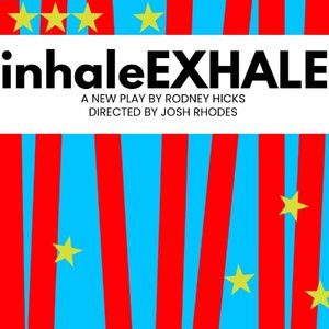 Interview: Rodney Hicks on INHALEEXHALE, Plus Discomfort and Laughter for All