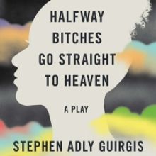HALFWAY BITCHES GO STRAIGHT TO HEAVEN by Stephen Adly Guirgis Published by TCG Books