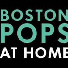 BOSTON POPS AT HOME Announces Week 6 Schedule