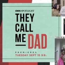 OWN Announces Black Fatherhood Special OWN SPOTLIGHT: THEY CALL ME DAD