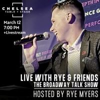 Chelsea Table + Stage Presents LIVE WITH RYE & FRIENDS ON BROADWAY- THE BROADWAY…
