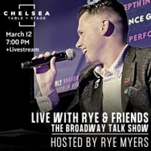 Chelsea Table + Stage Presents LIVE WITH RYE & FRIENDS ON BROADWAY- THE BROADWAY TALK