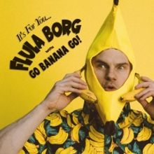 Flula Borg & Go Banana Go! Release 'It's For You...'