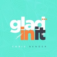 Gospel Artist Chris Bender Releases New Single 'Glad In It'