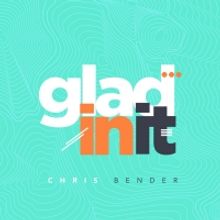 Gospel Artist Chris Bender Releases New Single 'Glad In It'