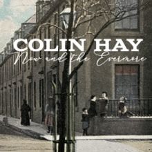 Colin Hay Releases New Album 'Now And The Evermore'