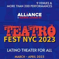 The Alliance of Teatros Latinos NY to Present TEATROFEST NYC 2023, Featuring 20…