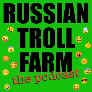 Listen: RUSSIAN TROLL FARM: THE PODCAST Episode 1 Out Now