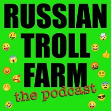 Listen: RUSSIAN TROLL FARM: THE PODCAST Episode 1 Out Now