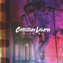 Christian Lalama Returns With 'Miss Me'