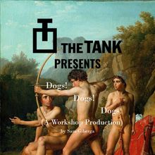 DOGS! DOGS! DOGS! Workshop Production to Open at The Tank NYC