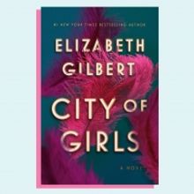 Elizabeth Gilbert's CITY OF GIRLS Will Be Adapted at Warner Bros.