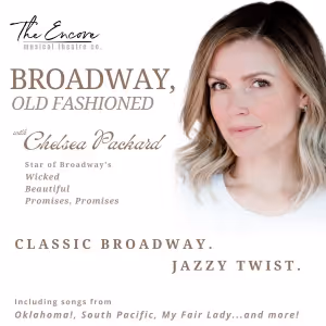 Chelsea Packard Brings BROADWAY, OLD FASHIONED to The Encore Musical Theatre Company