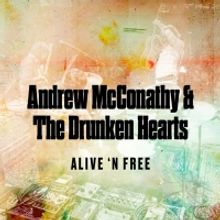 Andrew McConathy & The Drunken Hearts' New Album 'Alive 'n Free' Out Today